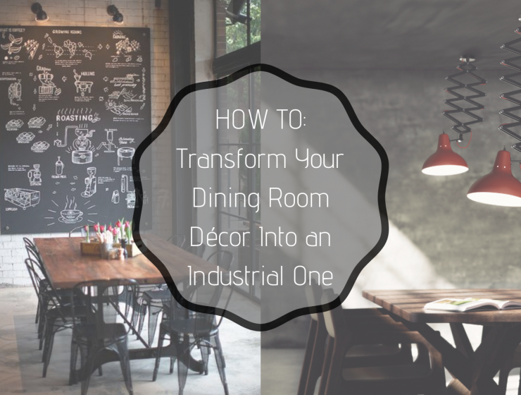 HOW TO_ Transform Your Dining Room Décor Into an Industrial One