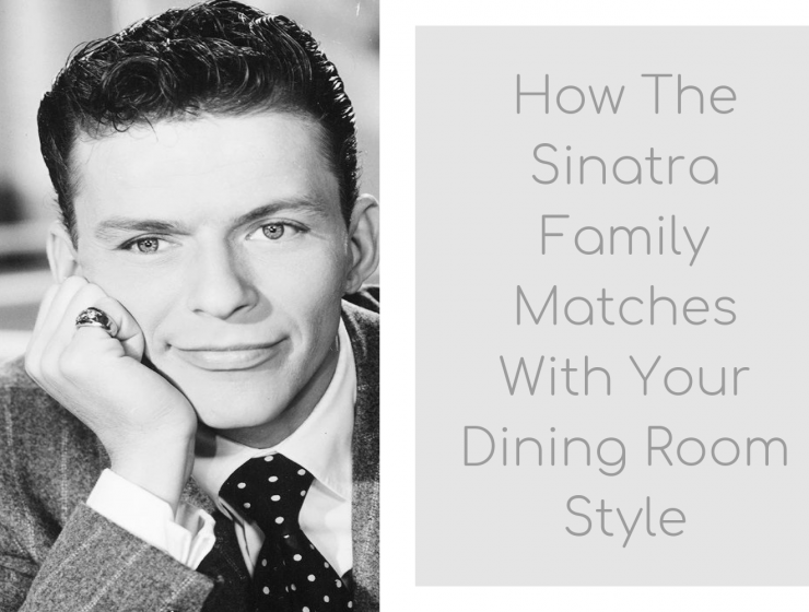 How The Sinatra Family Matches With Your Dining Room Style
